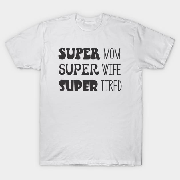 Super Mom, Super Wife, Super Tired T-Shirt by russodesign